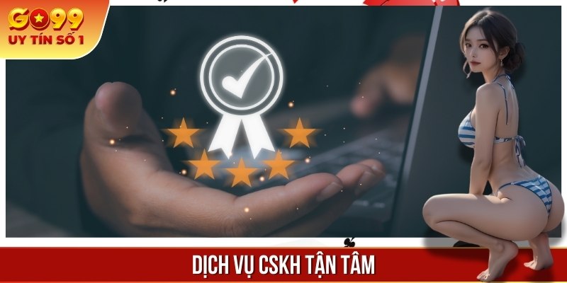 Dịch vụ CSKH của GO 99 cực kỳ tận tâm và chuyên nghiệp